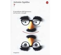 ? Il paradosso dell'ignoranza da Socrate a Google