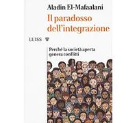 Il paradosso dell'integrazione. Perché la società aperta genera conflitti