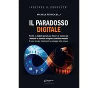 Il paradosso digitale. Perché un modello pensato per liberare le persone sta diventando un sistema di sorveglianza, controllo e monopolio. E come fare per trasformarlo a vantaggio delle persone