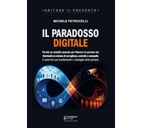 Il paradosso digitale. Perché un modello pensato per liberare le persone sta diventando un sistema di sorveglianza, controllo e monopolio. E come fare per trasformarlo a vantaggio delle persone