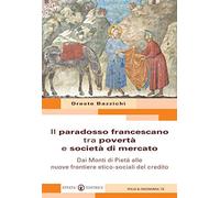 Il paradosso francescano tra povertà e società di mercato. Dai Monti di Pietà alle nuove frontiere etico-sociali del credito