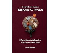 Il paradosso mistico - Tornare al tavolo: Il Patto Segreto delle Anime Antiche prima dell'Oblio