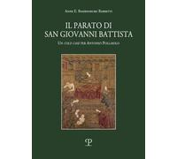 Il parato di San Giovanni Battista. Un cold case per Antonio Pollaiolo