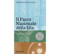 Libri Francesco Bevilacqua - Il Parco Nazionale Della Sila. Con 115 Itinerari
