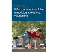 Il parkour in età evolutiva. Metodologia, didattica, valutazione