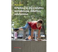 Il parkour in età evolutiva. Metodologia, didattica, valutazione