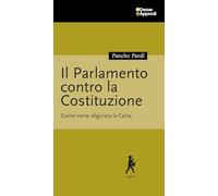 Il Parlamento contro la Costituzione. Come viene sfigurata la Carta