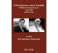 Il parlamento contro Pasolini. Ostilità in forma di prosa verso PPP (1959-1976)