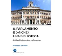 Libri Fernando Venturini - Il Parlamento E (Anche) Una Biblioteca. Guida All'inf