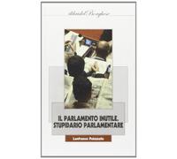 Il parlamento inutile. Stupidario parlamentare