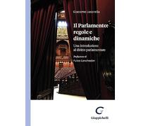 Il Parlamento: regole e dinamiche. Una introduzione al diritto parlamentar...