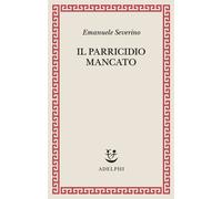 Il parricidio mancato - Severino Emanuele