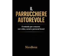 Il Parrucchiere Autorevole: Il Metodo per crescere con Video, Social e Personal Brand