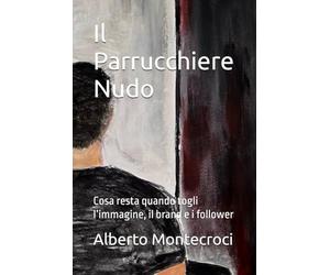 Il Parrucchiere Nudo: Cosa resta quando togli l’immagine, il brand e i follower