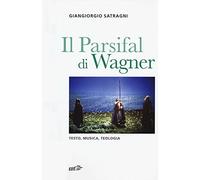 Il Parsifal di Wagner. Testo, musica, teologia