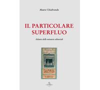 Il particolare superfluo. Atlante delle minuzie editoriali - 2019
