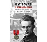 Il partigiano Abele. Memorie della lotta di liberazione raccolte da Mauro Ferri
