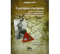 Il partigiano Dartagnan. La lotta di liberazione nei ricordi di un partigiano di San Giovanni in Persiceto