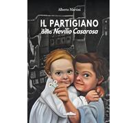 Il partigiano della Nevilio Casarosa - Martini Alberto