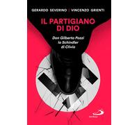 Il partigiano di Dio. Don Gilberto Pozzi lo Schindler di Clivio -