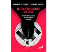 Il partigiano di Dio. Don Gilberto Pozzi lo Schindler di Clivio