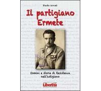 Il partigiano Ermete. Uomini e storie di Resistenza nell'astigiano