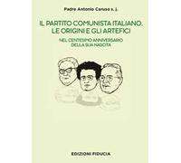 Il Partito Comunista italiano. Le origini e gli artefici. Nel centesimo anniversario della sua nascita