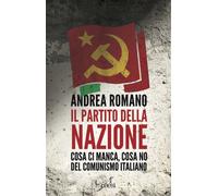 Il partito della nazione. Cosa ci manca e cosa no del comunismo italiano -...