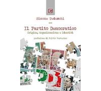 Il Partito Democratico. Origine, organizzazione e identità