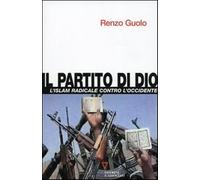 Il partito di Dio. L'Islam radicale contro l'Occidente - Guolo Renzo