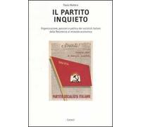 Il partito inquieto. Organizzazione, passioni e politica dei socialisti italiani dalla Resistenza al miracolo economico