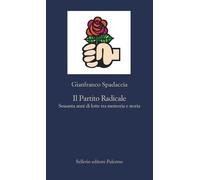 Il Partito Radicale. Sessanta anni di lotte tra memoria e storia