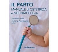 Il parto. Manuale di ostetricia e neonatologia