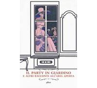 Il party in giardino e altri racconti all'aria aperta