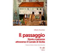 Il passaggio. Storie e persone attraverso il Canale di Sicilia - Sciortino...