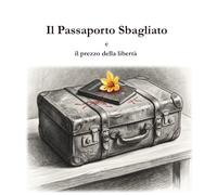 Il Passaporto Sbagliato: e il prezzo della libertà