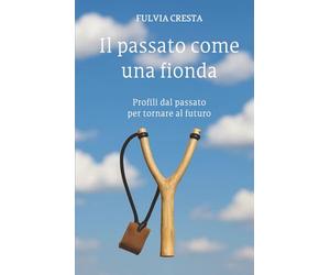 Il passato come una fionda: Profili dal passato per tornare al futuro