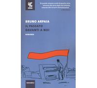 Il passato davanti a noi - Arpaia Bruno