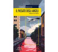 Il passato degli angeli. Indagini in Via Padova - Pistocchi Fiorenza