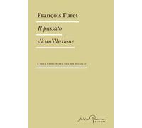Il passato di un'illusione. L'idea comunista nel XX secolo