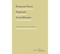 Il passato di un'illusione. L'idea comunista nel XX secolo - Furet François