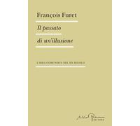Il passato di un'illusione. L'idea comunista nel XX secolo [Paperback] [Sep 05,