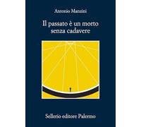 IL PASSATO E' UN MORTO SENZA CADAVERE - MANZINI ANTONIO - Sellerio