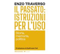 Il passato: istruzioni per l'uso. Storia, memoria, politica