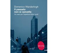 Il passato non si cancella. Un caso per l'ispettrice Anita Landi - Wanderl...