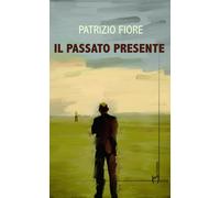 Il passato presente - Fiore Patrizio
