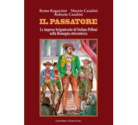 Il passatore. Le imprese brigantesche di Stefano Pelloni nella Romagna ottocente