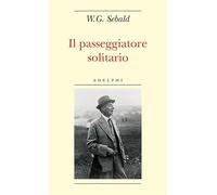 Il passeggiatore solitario. In ricordo di Robert Walser