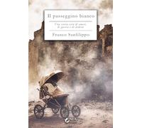 Il passeggino bianco. Una storia vera di amori, di guerra e di demoni