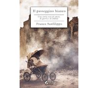 Il passeggino bianco. Una storia vera di amori, di guerra e di demoni - Sa...